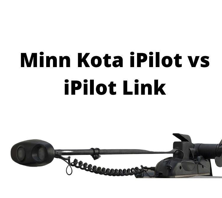 comparing Minn Kota iPilot vs iPilot Link